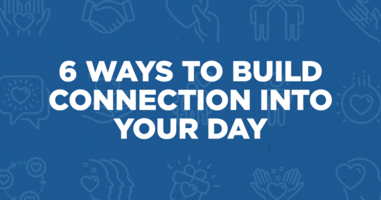 6 Ways to Build Connection Into Your Day