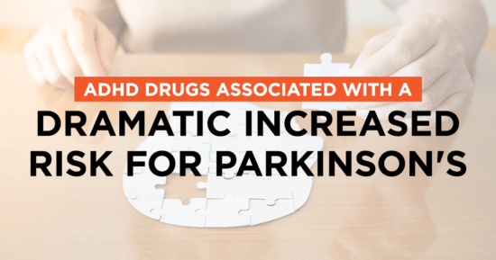 ADHD Drugs Associated with a Dramatic Increased Risk for Parkinson’s