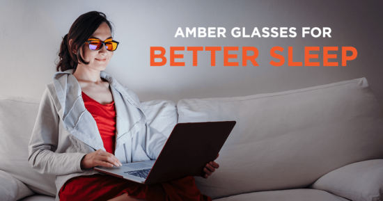 Amber Glasses for Better Sleep