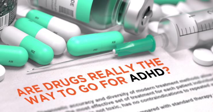 Are Drugs Really The Way To Go For ADHD?