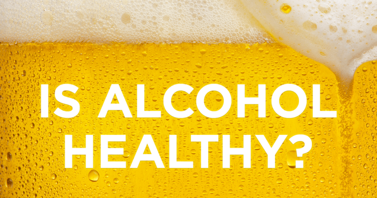 Alcohol – A Healthy Choice? (How Much and Which Type)