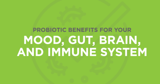 Benefits of Probiotics for your Mood, Gut, and Immune System
