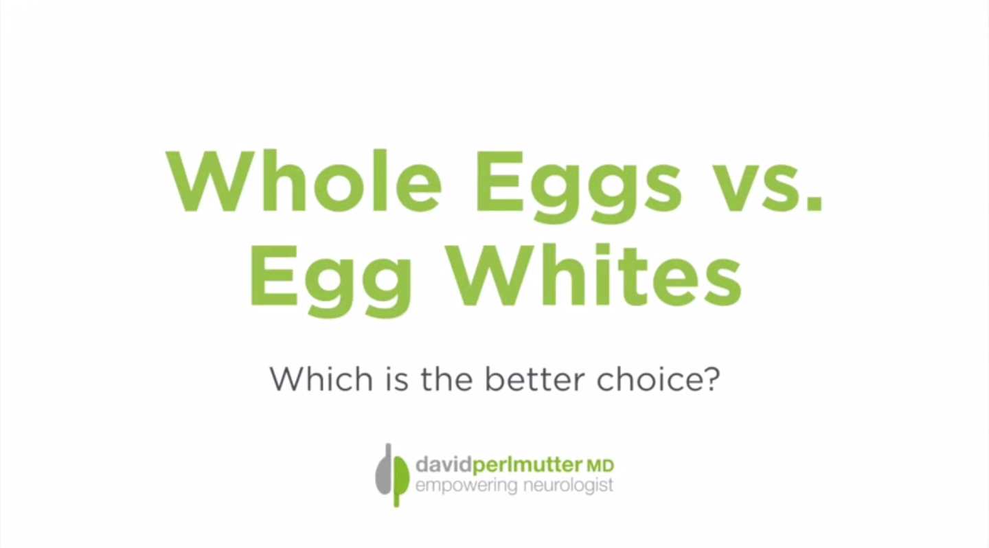 Whole Eggs vs. Egg Whites. Which is Healthier? David Perlmutter M.D.