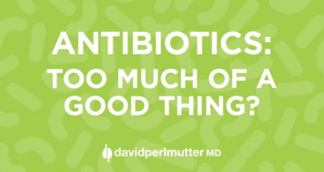 Antibiotics: Too Much of a Good Thing?
