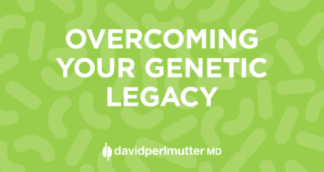 Overcoming Your Genetic Legacy