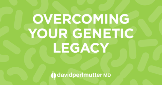 Overcoming Your Genetic Legacy
