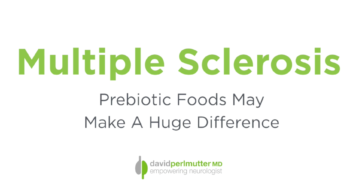 Multiple Sclerosis – Prebiotic Foods May Make a Huge Difference