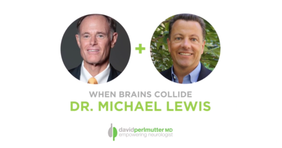 The Empowering Neurologist – David Perlmutter, MD and Dr. Michael Lewis