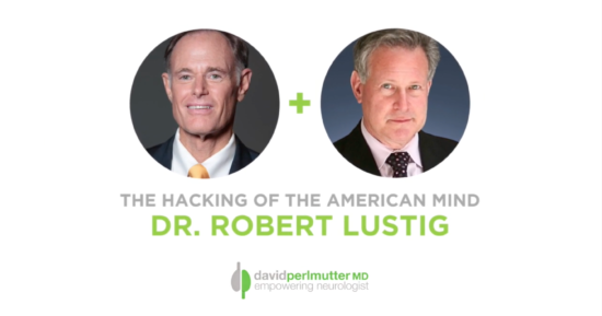 The Empowering Neurologist – David Perlmutter, MD and Dr. Robert Lustig