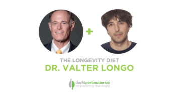 The Empowering Neurologist – David Perlmutter, MD, and Dr. Valter Longo