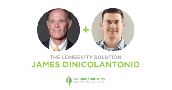 The Empowering Neurologist – David Perlmutter, MD, and Dr. James DiNicolantonio