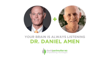 The Empowering Neurologist – David Perlmutter, M.D. and Dr. Daniel Amen