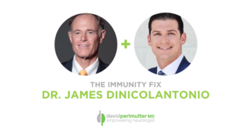 The Empowering Neurologist – David Perlmutter, M.D. and Dr. James DiNicolantonio