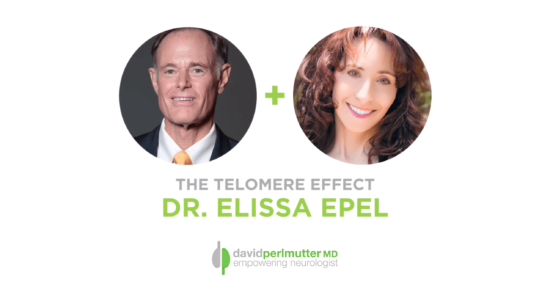 The Empowering Neurologist – David Perlmutter, M.D. and Dr. Elissa Epel