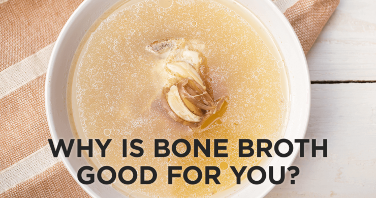 Why is Bone Broth Good for You?