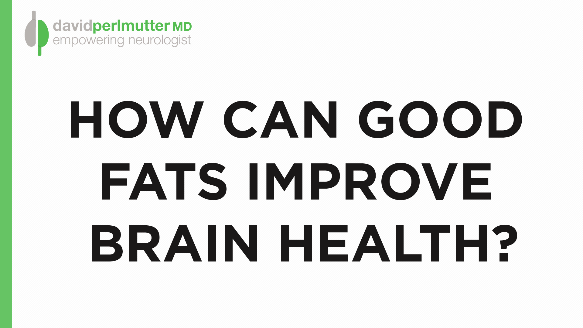 how-can-good-fats-improve-brain-function-david-perlmutter-m-d