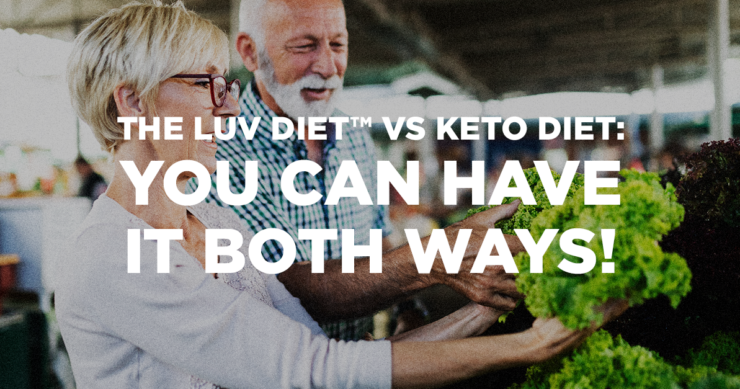 The LUV Diet  vs. the Ketogenic Diet—You Can Have It Both Ways