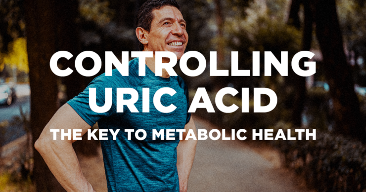 Controlling Uric Acid – The Key to Metabolic Health