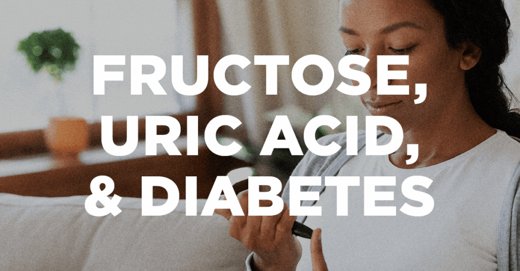 Fructose, Uric Acid and Diabetes