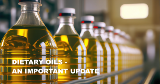Dietary Oils – An Important Update