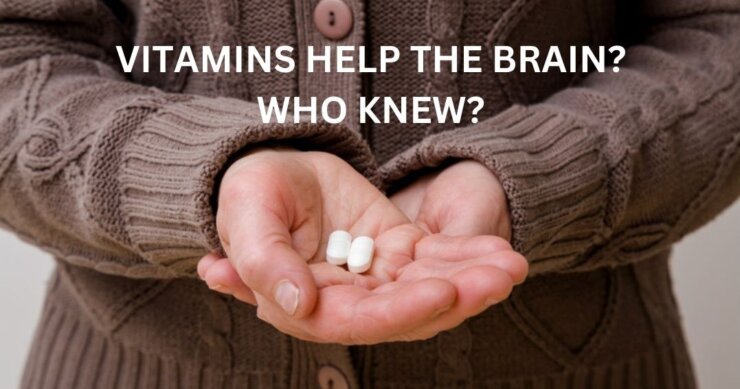 Vitamins Help the Brain? Who Knew?