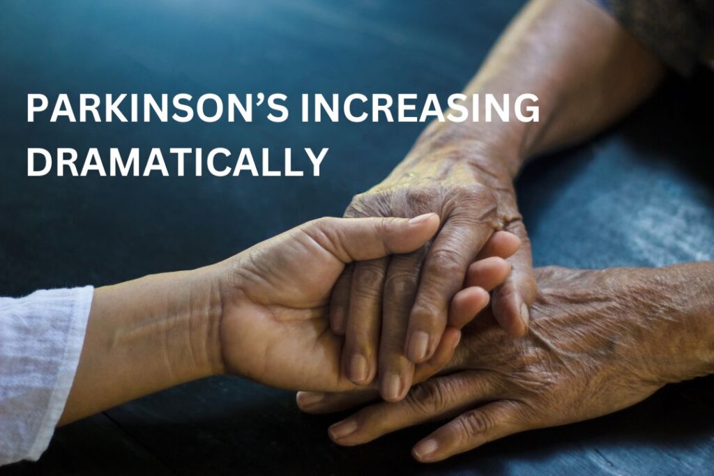 Parkinson’s Increasing Dramatically – Not a Mystery