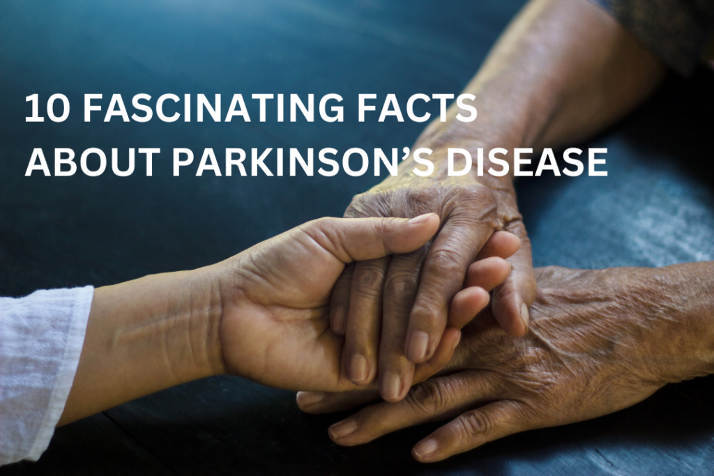 10 Fascinating Facts About Parkinson’s Disease You Probably Didn’t Know