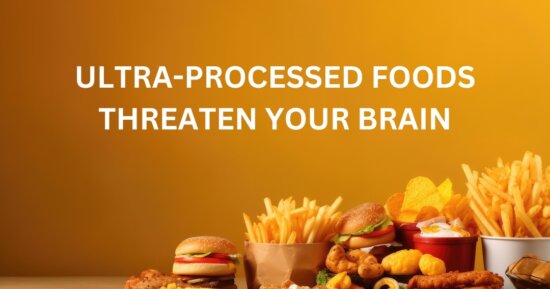 Ultra-processed Foods Threaten Your Brain