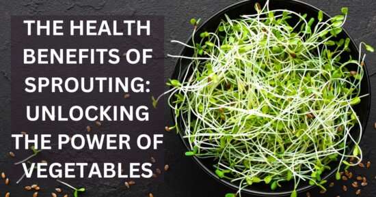 The Health Benefits of Sprouting: Unlocking the Power of Vegetables