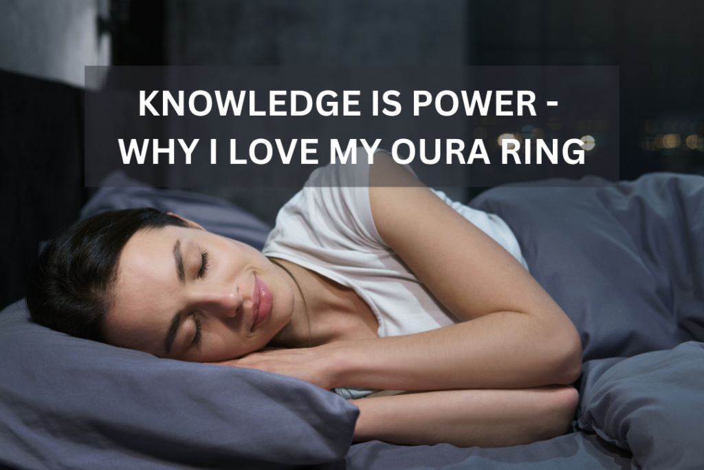 Knowledge is Power – Why I Love My Oura Ring