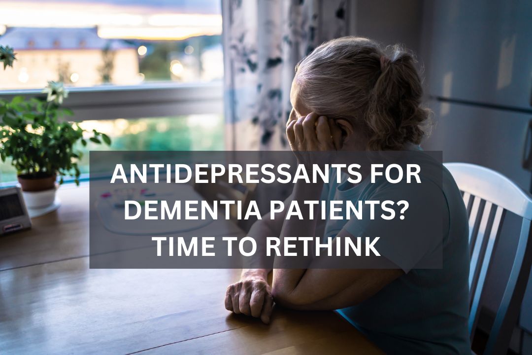 Antidepressants for Dementia Patients? Time to Rethink
