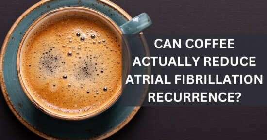 Can Coffee Actually Reduce Atrial Fibrillation Recurrence?