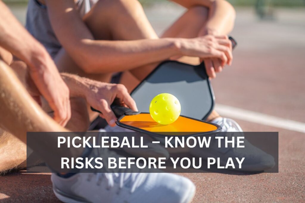 Pickleball – Know the Risks Before You Play