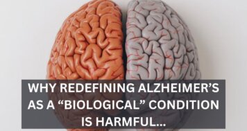 Why Redefining Alzheimer’s as a “Biological” Condition Is Harmful, and Why the International Working Group Is Pushing Back