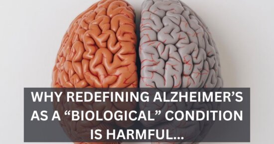 Why Redefining Alzheimer’s as a “Biological” Condition Is Harmful, and Why the International Working Group Is Pushing Back