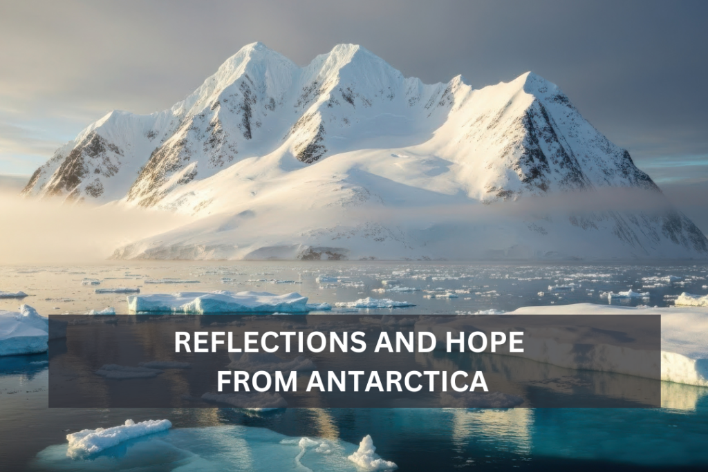 Reflections and Hope From Antarctica