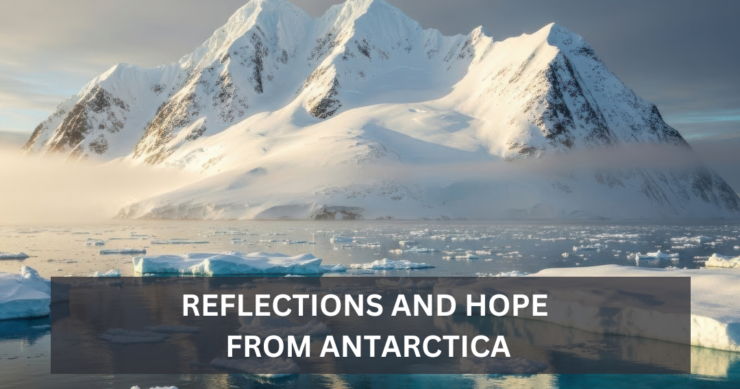 Reflections and Hope From Antarctica
