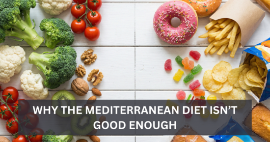 Why The Mediterranean Diet Isn’t Good Enough