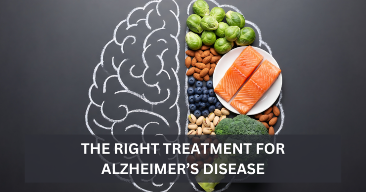 The Right Treatment for Alzheimer’s Disease
