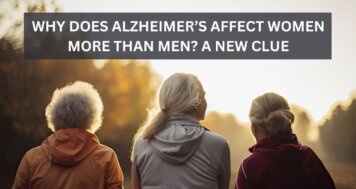 Why Does Alzheimer’s Affect Women More Than Men? A New Clue