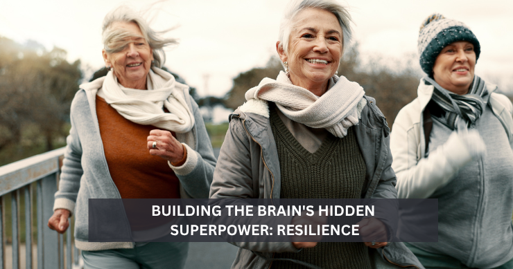 Building The Brain’s Hidden Superpower: Resilience