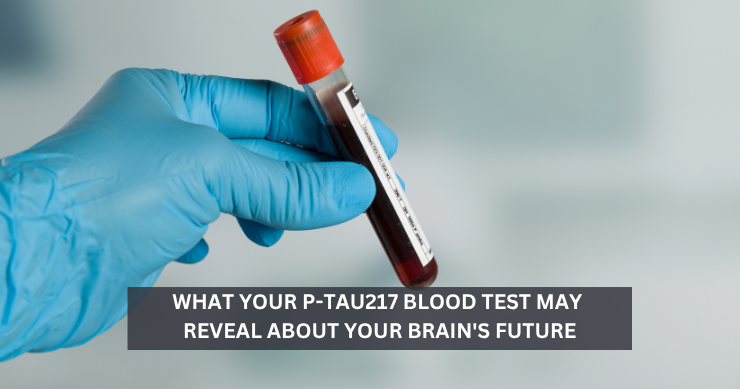What Your p-tau217 Blood Test May Reveal About Your Brain’s Future